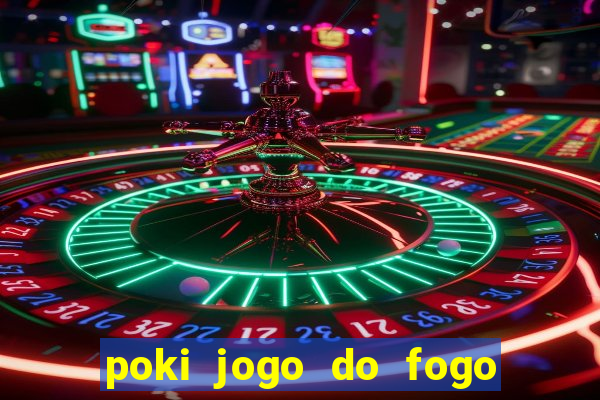 poki jogo do fogo e agua