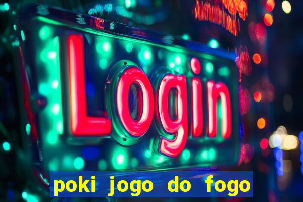 poki jogo do fogo e agua