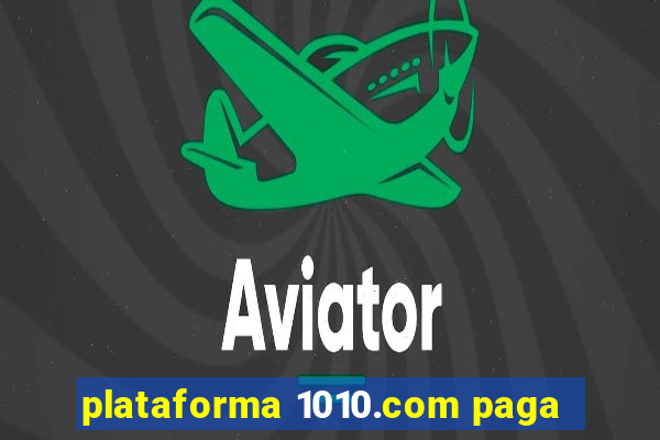 plataforma 1010.com paga