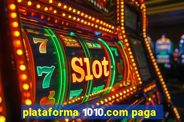 plataforma 1010.com paga