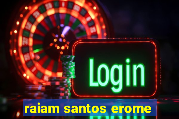 raiam santos erome