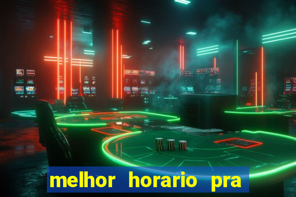 melhor horario pra jogar fortune tiger