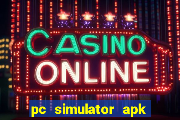 pc simulator apk dinheiro infinito