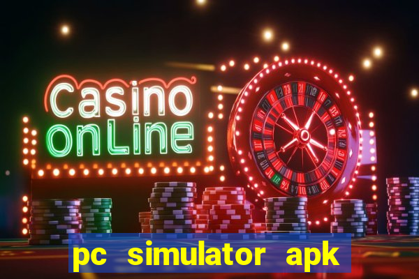 pc simulator apk dinheiro infinito