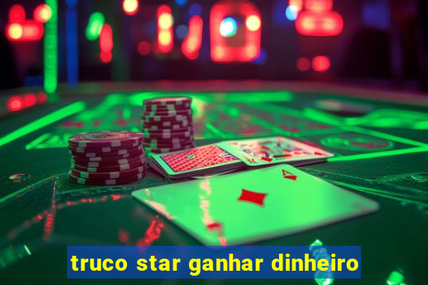 truco star ganhar dinheiro