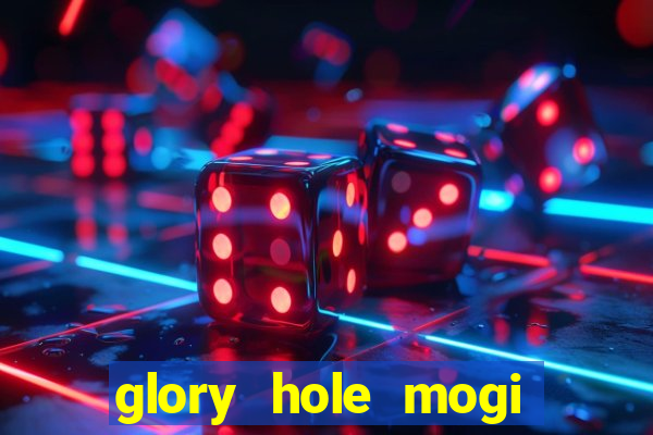 glory hole mogi das cruzes