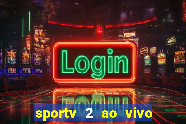 sportv 2 ao vivo futebol play hd