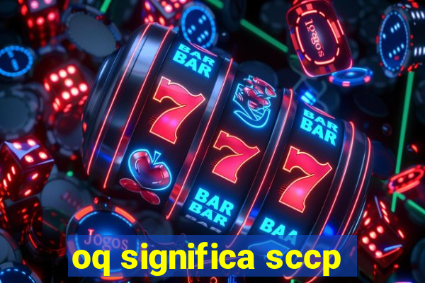 oq significa sccp