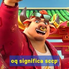 oq significa sccp