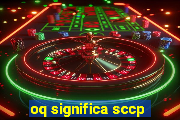 oq significa sccp