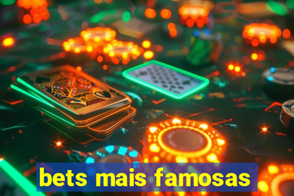 bets mais famosas