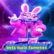 bets mais famosas