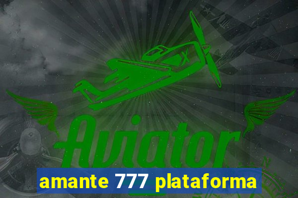 amante 777 plataforma