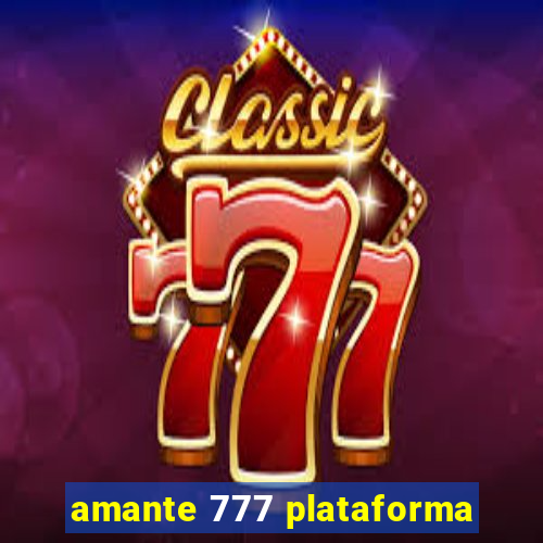 amante 777 plataforma