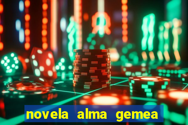 novela alma gemea capitulo 2