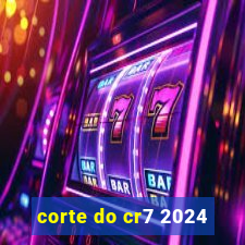 corte do cr7 2024