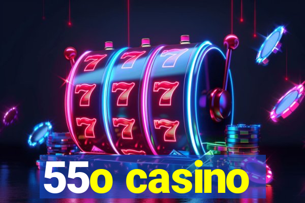 55o casino