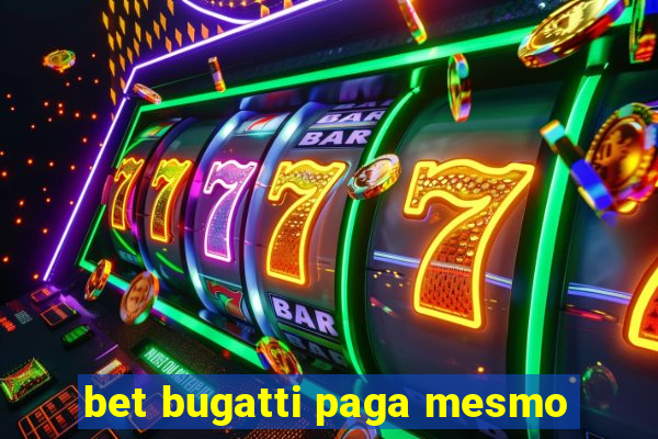 bet bugatti paga mesmo