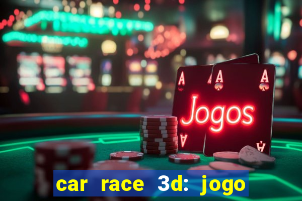 car race 3d: jogo de carros