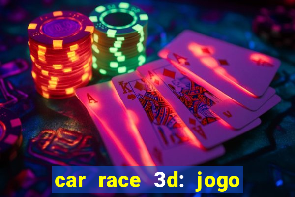 car race 3d: jogo de carros