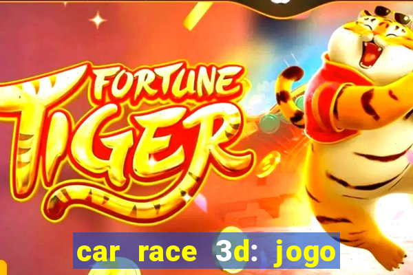 car race 3d: jogo de carros