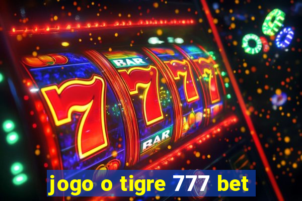 jogo o tigre 777 bet