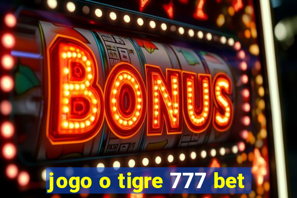 jogo o tigre 777 bet