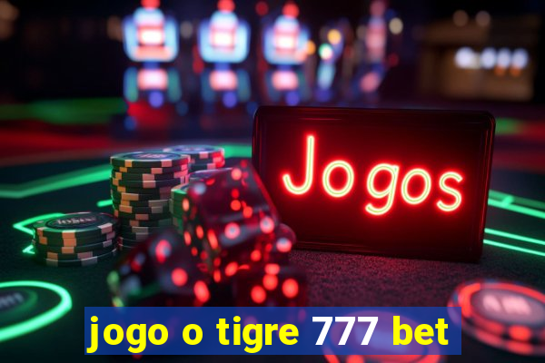 jogo o tigre 777 bet