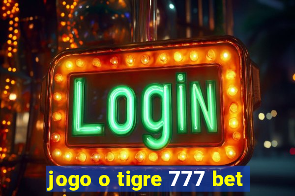 jogo o tigre 777 bet