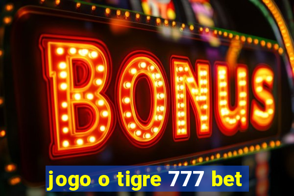 jogo o tigre 777 bet