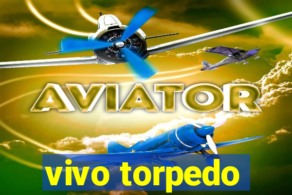 vivo torpedo