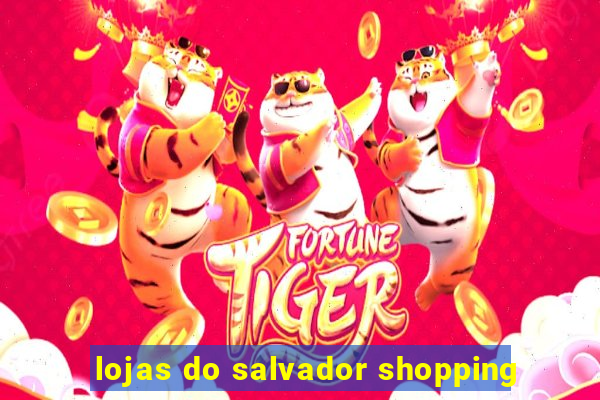 lojas do salvador shopping