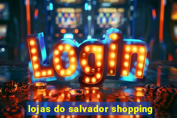 lojas do salvador shopping