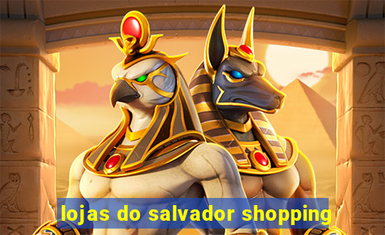 lojas do salvador shopping