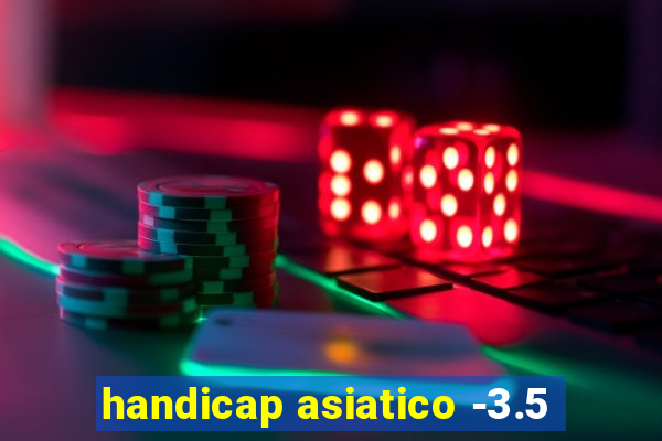 handicap asiatico -3.5