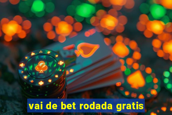 vai de bet rodada gratis