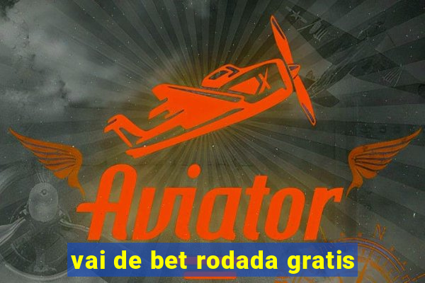 vai de bet rodada gratis