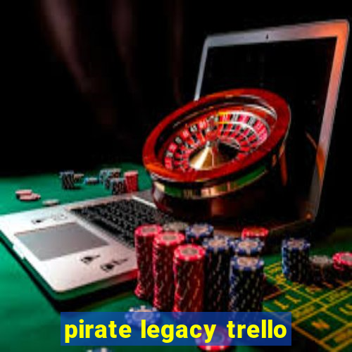 pirate legacy trello