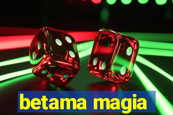 betama magia