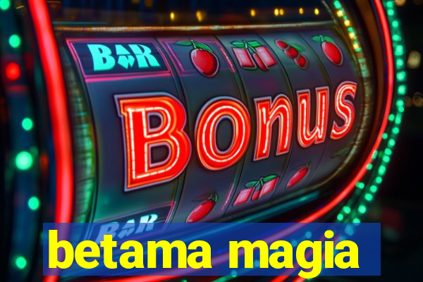 betama magia