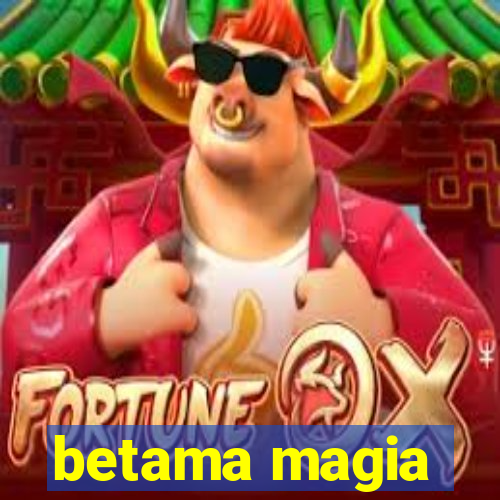 betama magia