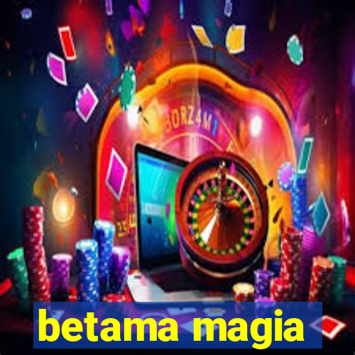 betama magia