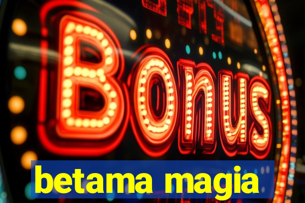 betama magia