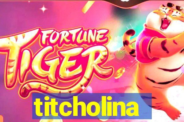 titcholina