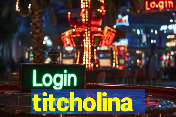 titcholina