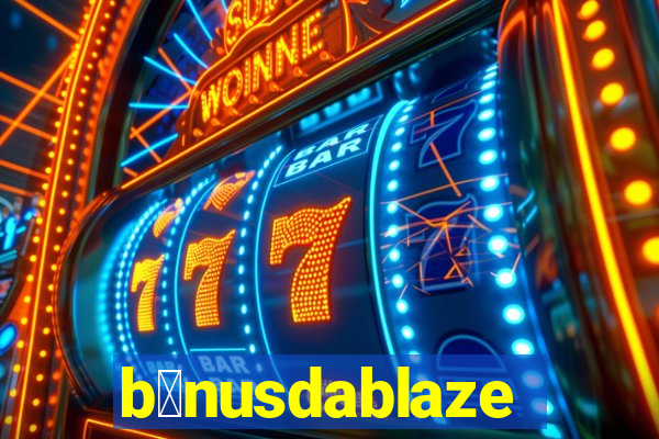 b么nusdablaze