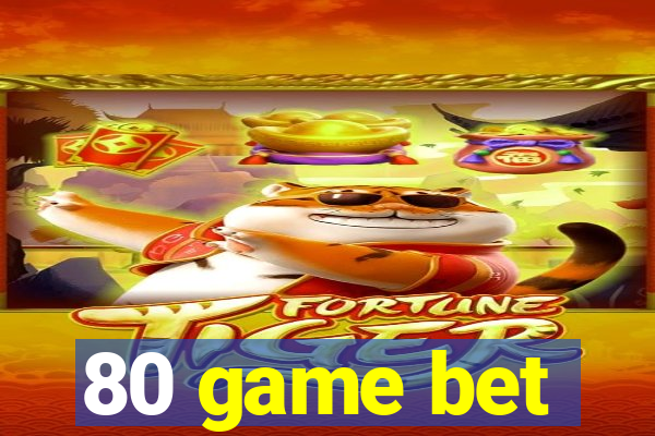 80 game bet