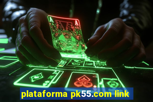 plataforma pk55.com link