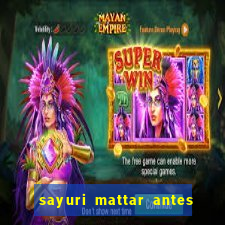 sayuri mattar antes e depois