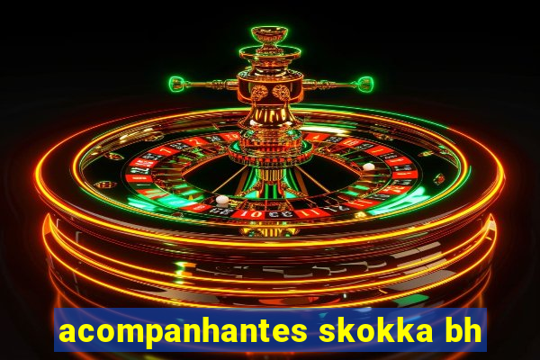 acompanhantes skokka bh